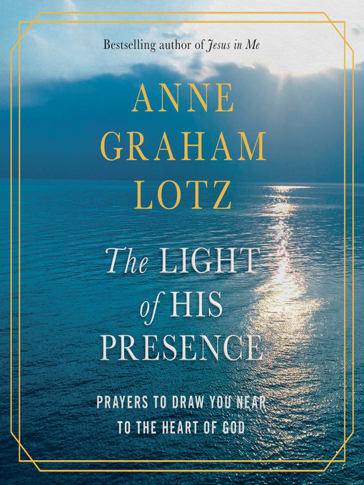 Title details for The Light of His Presence by Anne Graham Lotz - Available